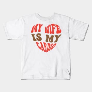 My Wife Is My Cardio Kids T-Shirt